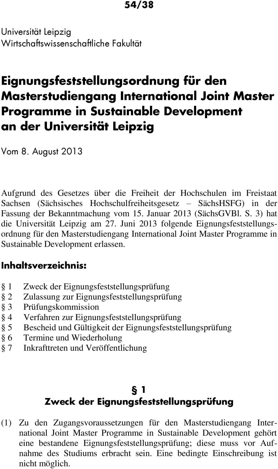 August 2013 Aufgrund des Gesetzes über die Freiheit der Hochschulen im Freistaat Sachsen (Sächsisches Hochschulfreiheitsgesetz SächsHSFG) in der Fassung der Bekanntmachung vom 15.