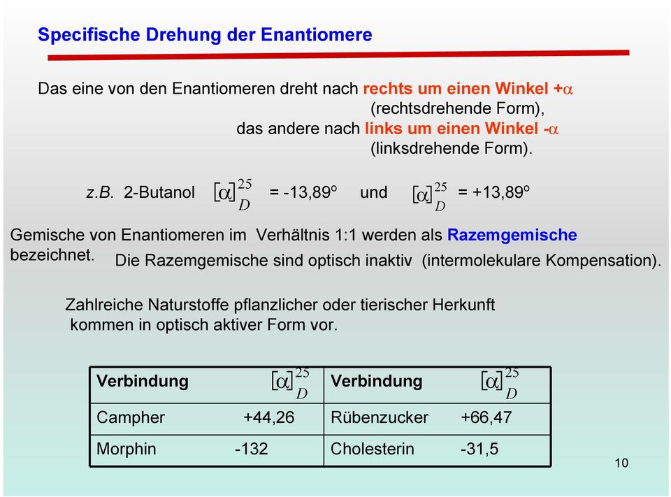 2-Butanol α D 25 = -13,89 o und α D 25 = +13,89 o Gemische von Enantiomeren im Verhältnis 1:1 werden als Razemgemische bezeichnet.