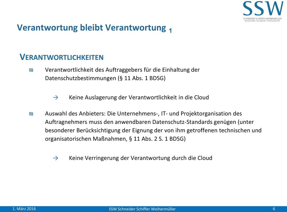 1 BDSG) Keine Auslagerung der Verantwortlichkeit in die Cloud Auswahl des Anbieters: Die Unternehmens-, IT- und Projektorganisation des
