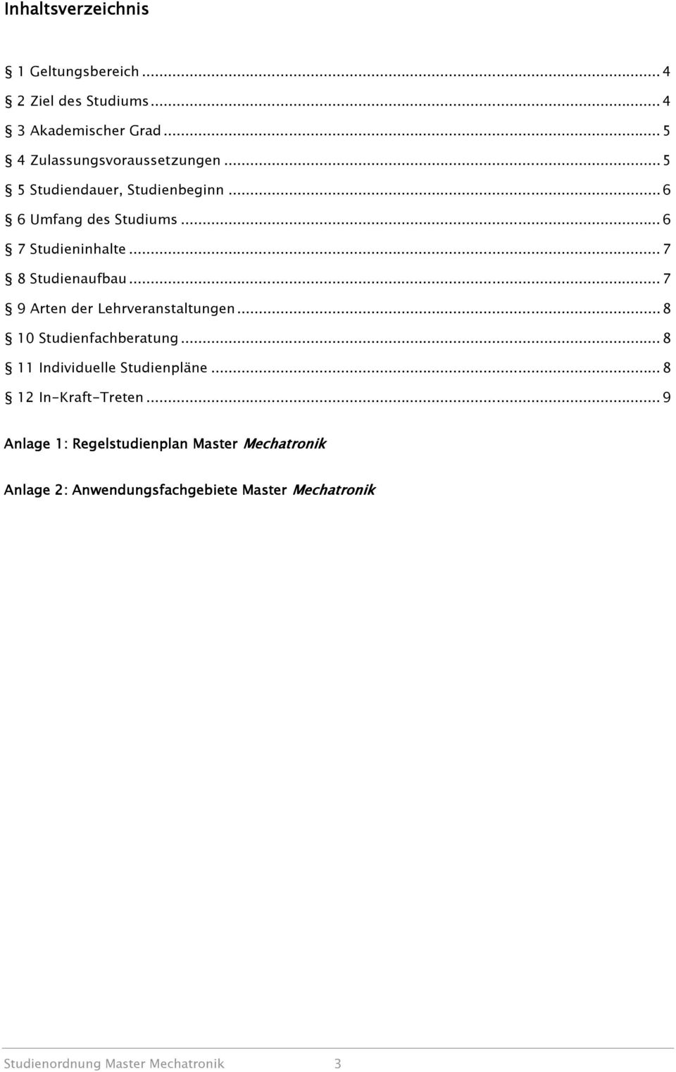 .. 7 9 Arten der Lehrveranstaltungen... 8 10 Studienfachberatung... 8 11 Individuelle Studienpläne... 8 12 In-Kraft-Treten.