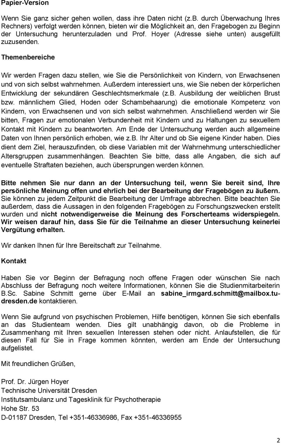 Hoyer (Adresse siehe unten) ausgefüllt zuzusenden. Themenbereiche Wir werden Fragen dazu stellen, wie Sie die Persönlichkeit von Kindern, von Erwachsenen und von sich selbst wahrnehmen.