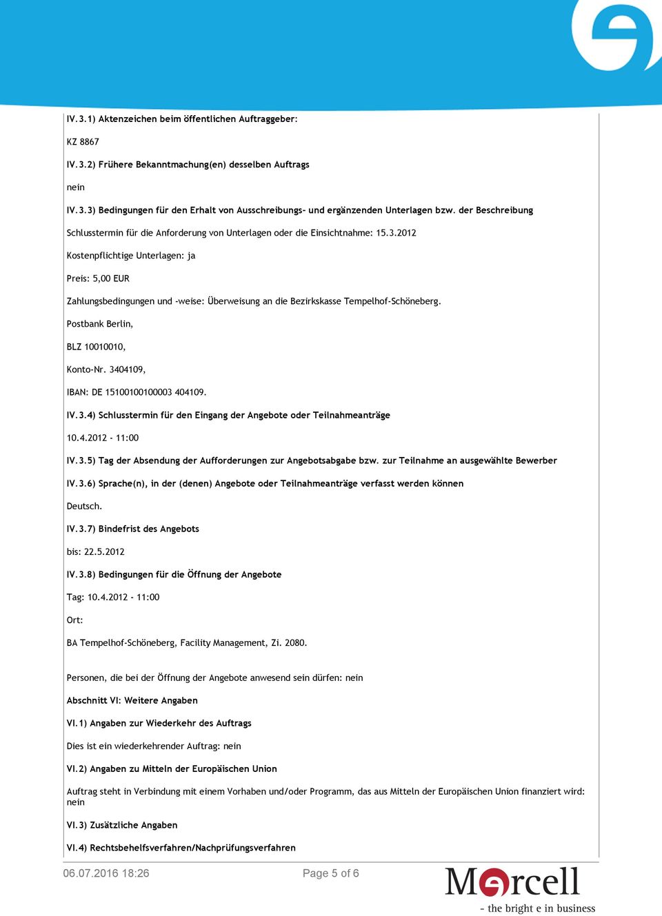 2012 Kostenpflichtige Unterlagen: ja Preis: 5,00 EUR Zahlungsbedingungen und -weise: Überweisung an die Bezirkskasse Tempelhof-Schöneberg. Postbank Berlin, BLZ 10010010, Konto-Nr.