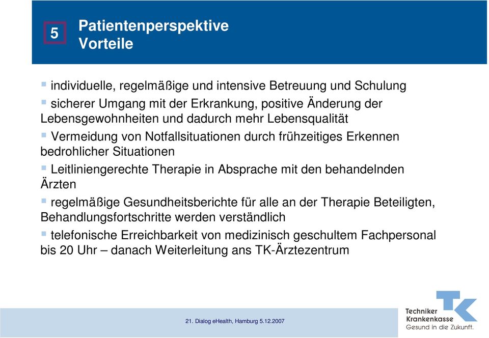 Leitliniengerechte Therapie in Absprache mit den behandelnden Ärzten regelmäßige Gesundheitsberichte für alle an der Therapie Beteiligten,