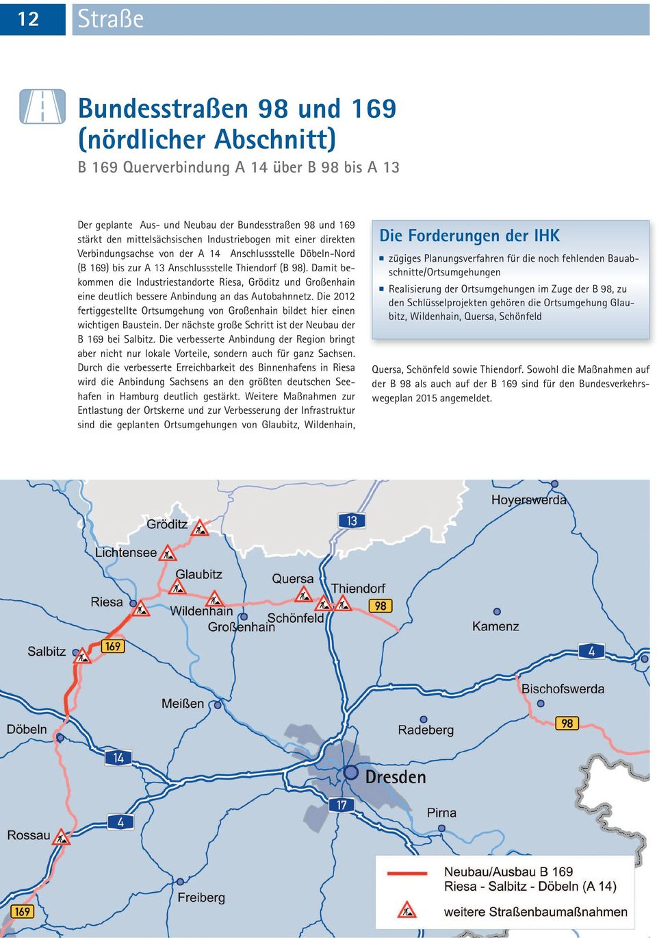 Damit bekommen die Industriestandorte Riesa, Gröditz und Großenhain eine deutlich bessere Anbindung an das Autobahnnetz.