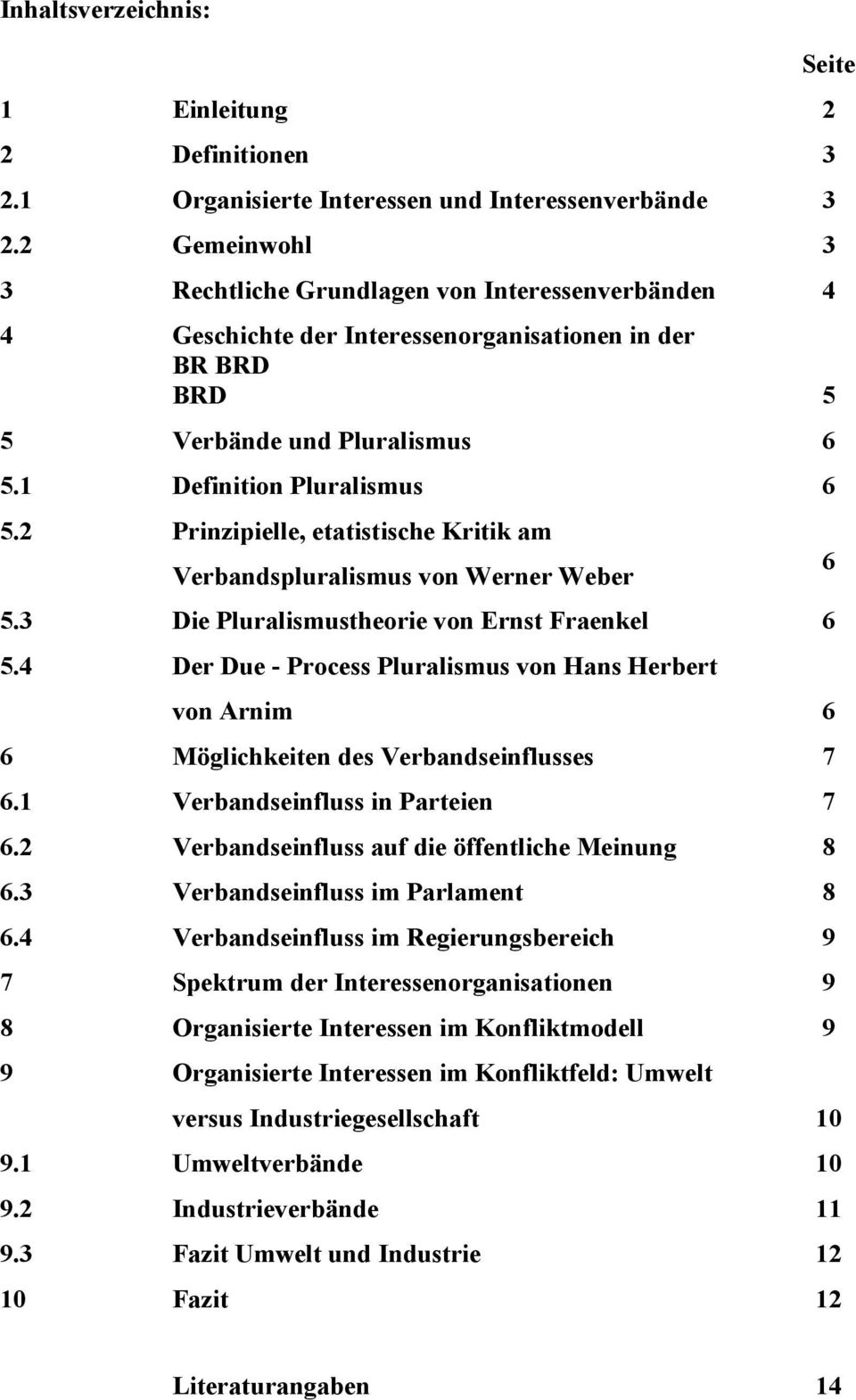 2 Prinzipielle, etatistische Kritik am Verbandspluralismus von Werner Weber 6 5.3 Die Pluralismustheorie von Ernst Fraenkel 6 5.