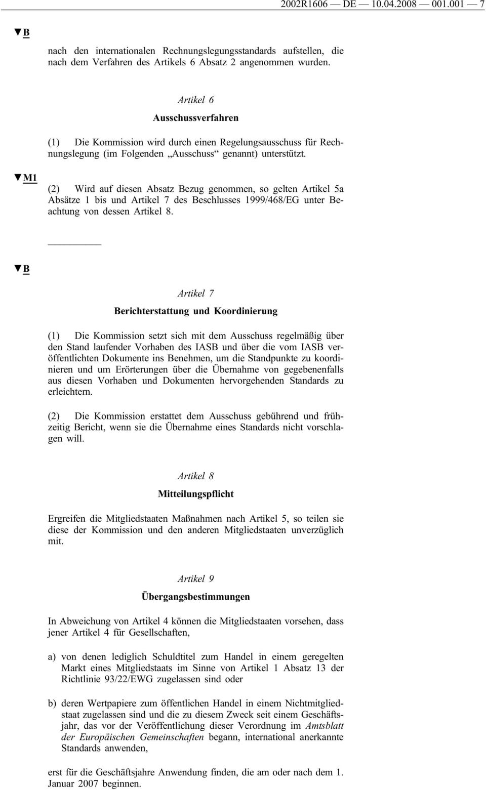 M1 (2) Wird auf diesen Absatz Bezug genommen, so gelten Artikel 5a Absätze 1 bis und Artikel 7 des Beschlusses 1999/468/EG unter Beachtung von dessen Artikel 8.