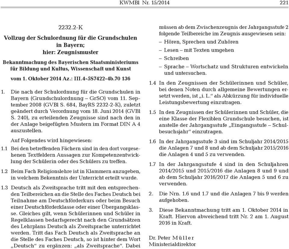 Oktober 2014 Az.: III.4-5S7422-4b.70 136 1. Die nach der Schulordnung für die Grundschulen in Bayern (Grundschulordnung GrSO) vom 11. September 2008 (GVBl S.