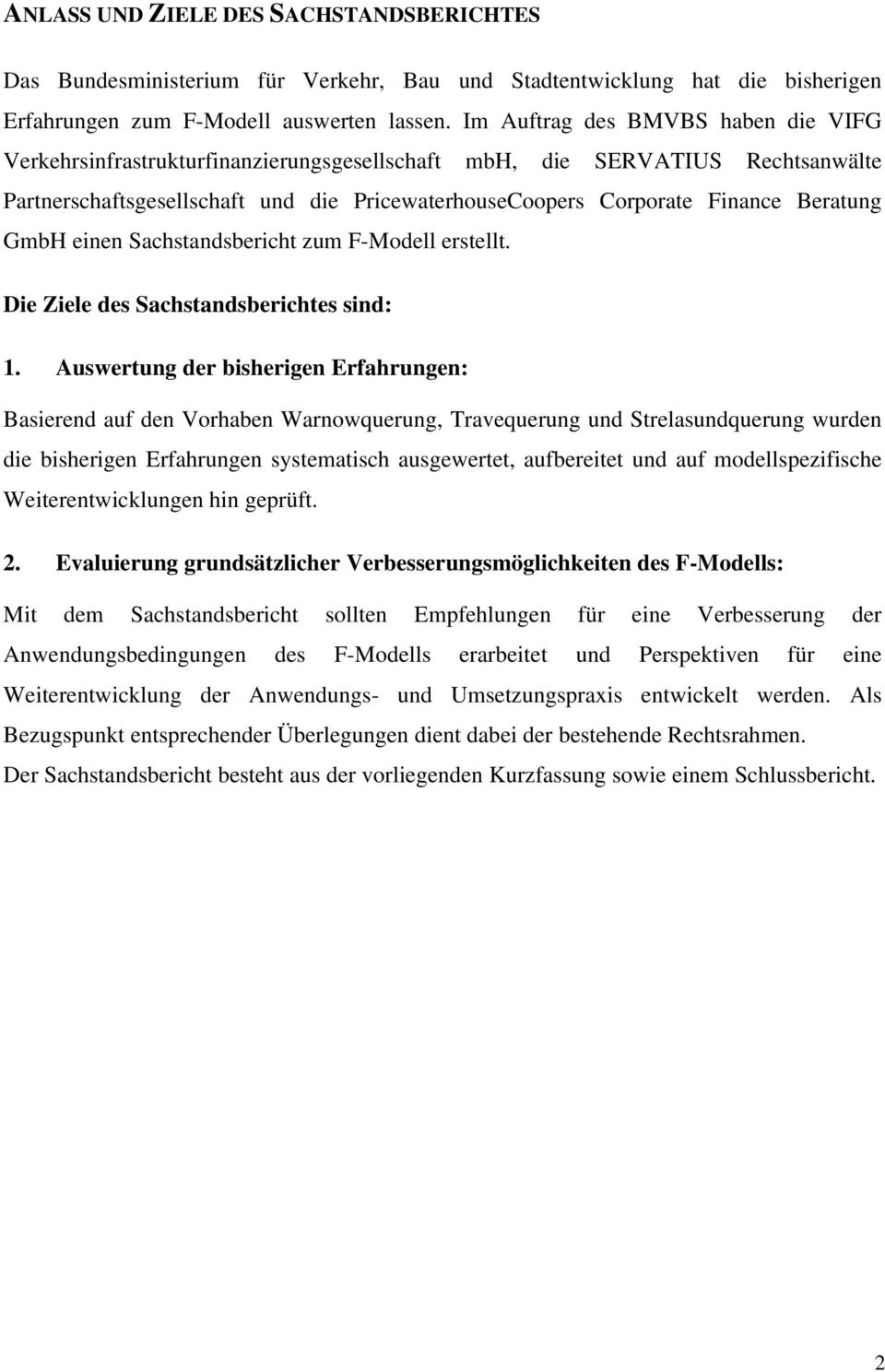 Beratung GmbH einen Sachstandsbericht zum F-Modell erstellt. Die Ziele des Sachstandsberichtes sind: 1.