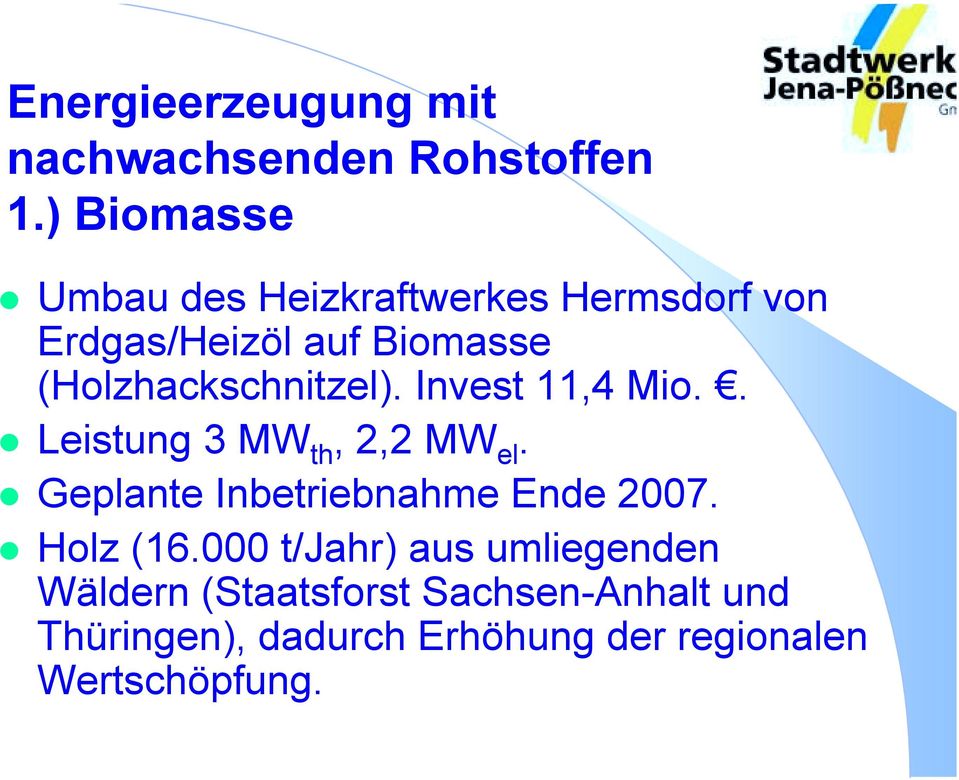 Invest 11,4 Mio..! Leistung 3 MW th, 2,2 MW el.! Geplante Inbetriebnahme Ende 2007.! Holz (16.