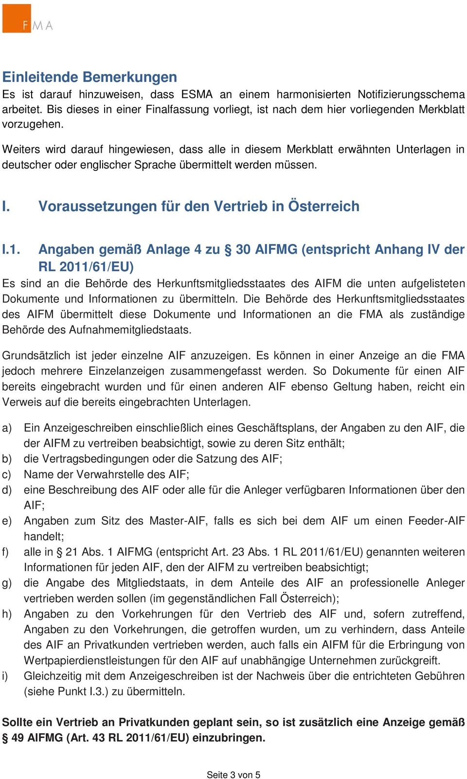 Weiters wird darauf hingewiesen, dass alle in diesem Merkblatt erwähnten Unterlagen in deutscher oder englischer Sprache übermittelt werden müssen. I. Voraussetzungen für den Vertrieb in Österreich I.