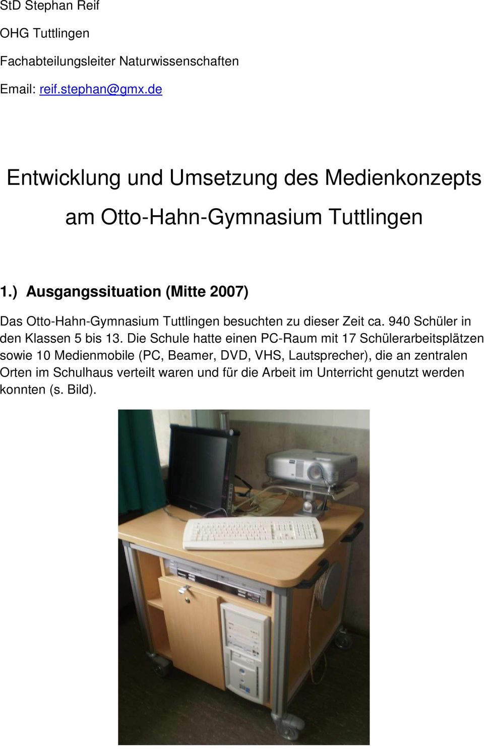 ) Ausgangssituation (Mitte 2007) Das Otto-Hahn-Gymnasium Tuttlingen besuchten zu dieser Zeit ca. 940 Schüler in den Klassen 5 bis 13.