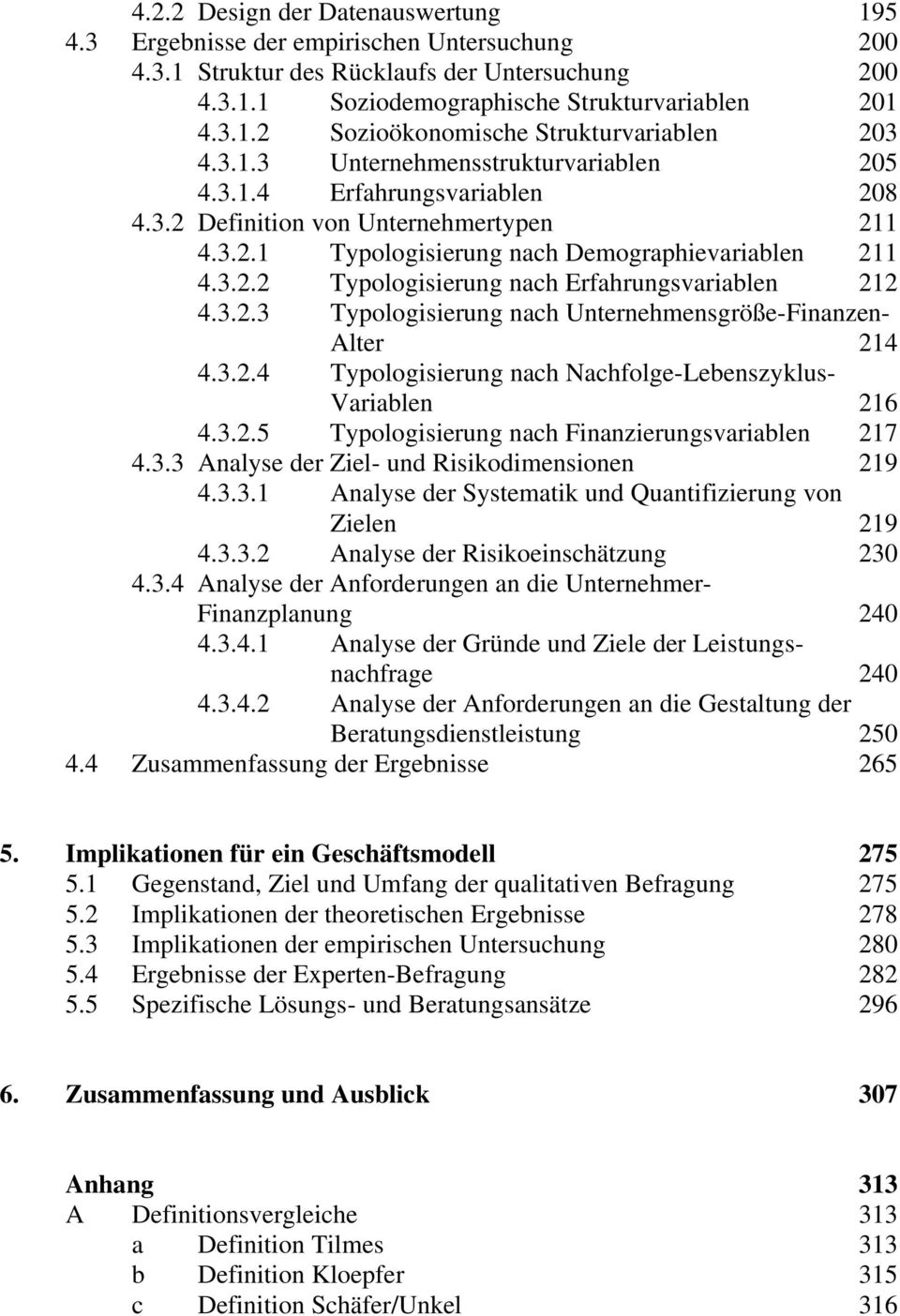 3.2.3 Typologisierung nach Unternehmensgröße-Finanzen- Alter 214 4.3.2.4 Typologisierung nach Nachfolge-Lebenszyklus- Variablen 216 4.3.2.5 Typologisierung nach Finanzierungsvariablen 217 4.3.3 Analyse der Ziel- und Risikodimensionen 219 4.