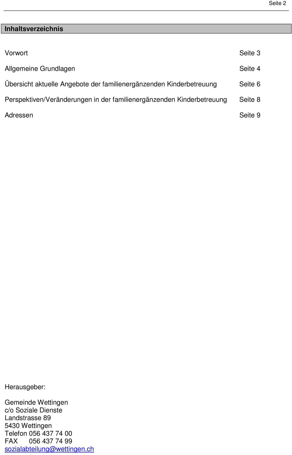 familienergänzenden Kinderbetreuung Seite 8 Adressen Seite 9 Herausgeber: Gemeinde Wettingen