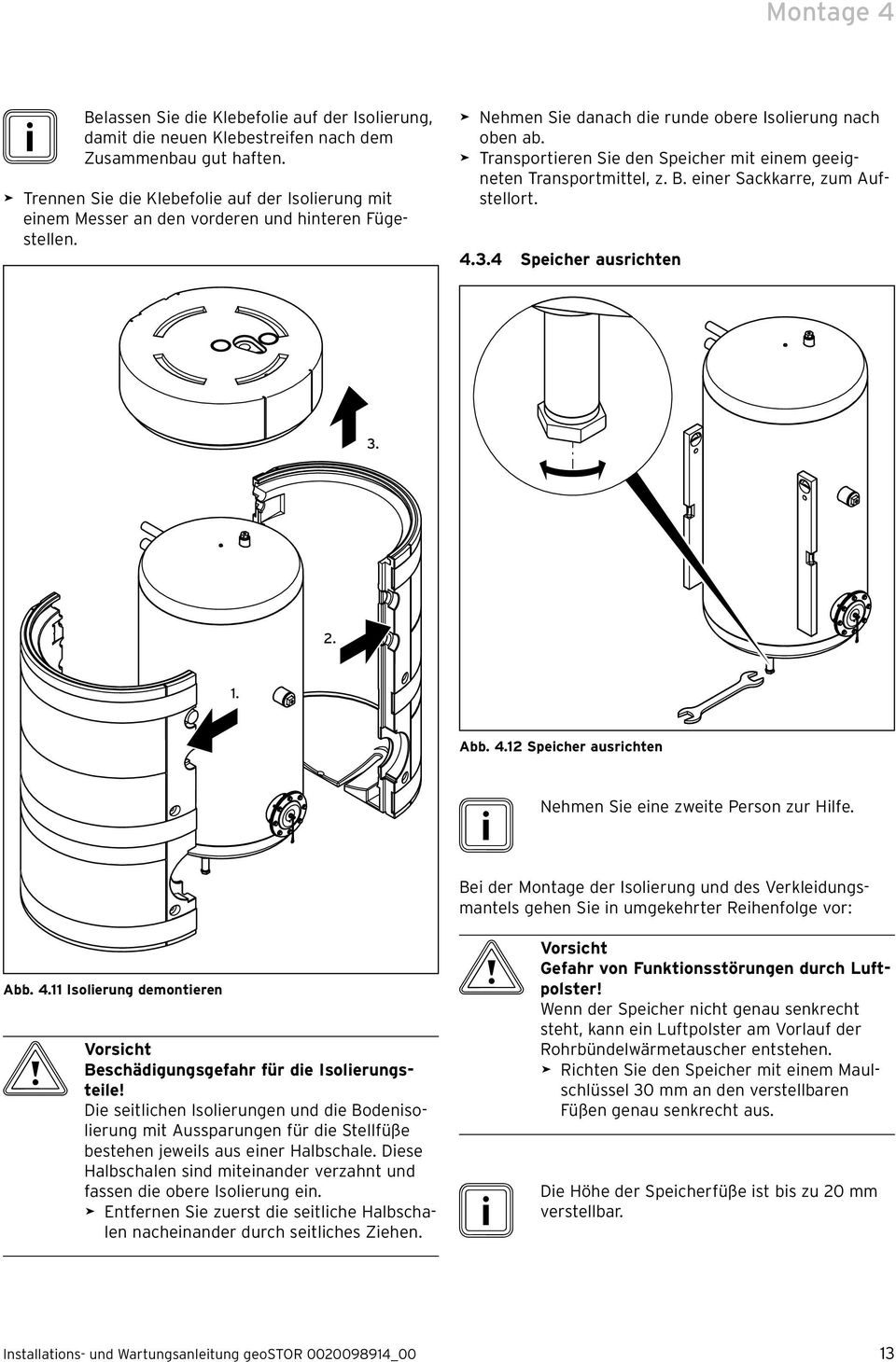 > Transportieren Sie den Speicher mit einem geeigneten Transportmittel, z. B. einer Sackkarre, zum Aufstellort. 4.3.4 Speicher ausrichten 3. 2. 1. Abb. 4.12 Speicher ausrichten i Nehmen Sie eine zweite Person zur Hilfe.