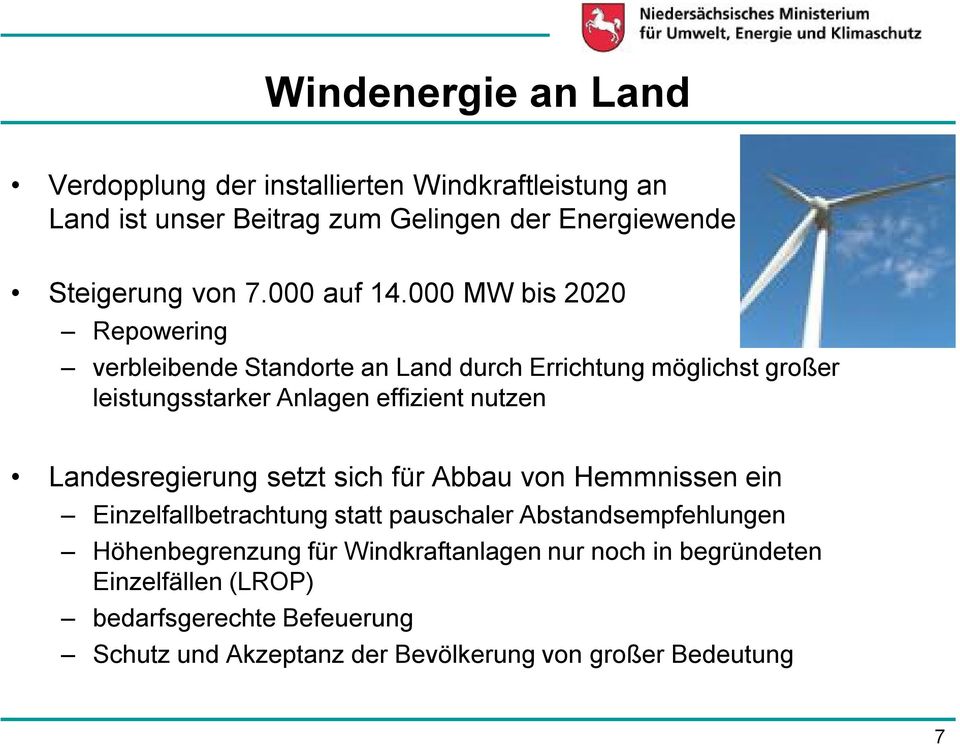 000 MW bis 2020 Repowering verbleibende Standorte an Land durch Errichtung möglichst großer leistungsstarker Anlagen effizient nutzen