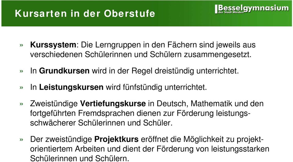 » Zweistündige Vertiefungskurse in Deutsch, Mathematik und den fortgeführten Fremdsprachen dienen zur Förderung leistungsschwächerer
