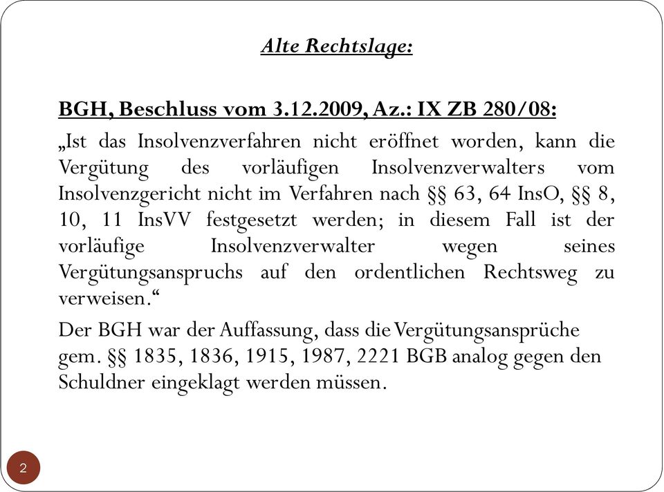 Insolvenzgericht nicht im Verfahren nach 63, 64 InsO, 8, 10, 11 InsVV festgesetzt werden; in diesem Fall ist der vorläufige