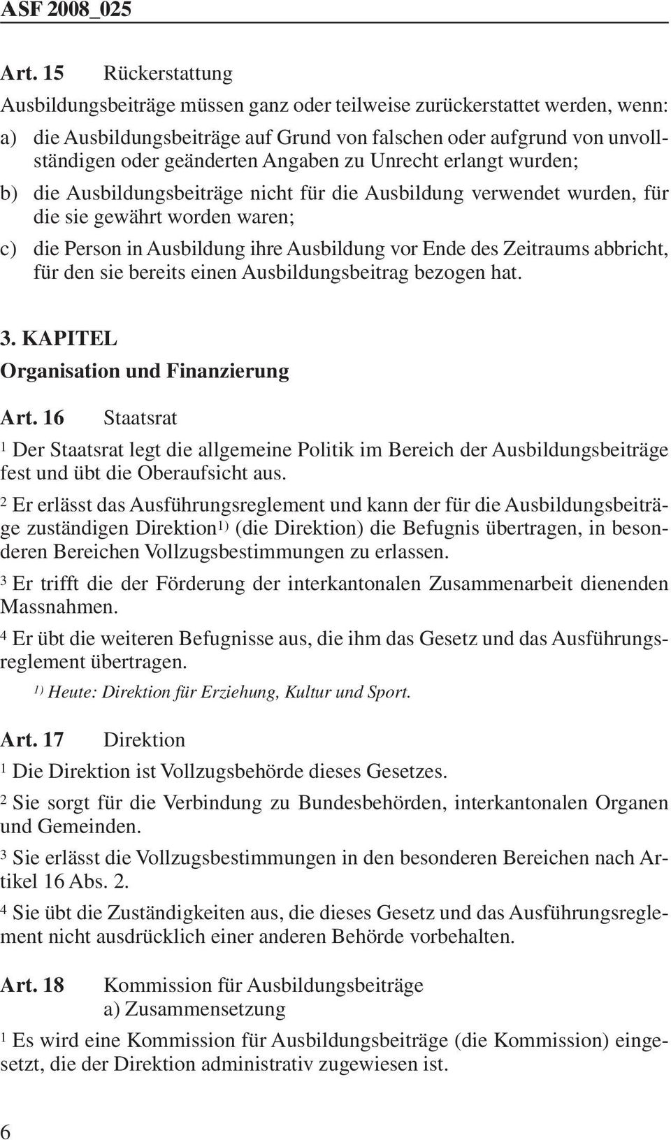 Zeitraums abbricht, für den sie bereits einen Ausbildungsbeitrag bezogen hat. 3. KAPITEL Organisation und Finanzierung Art.