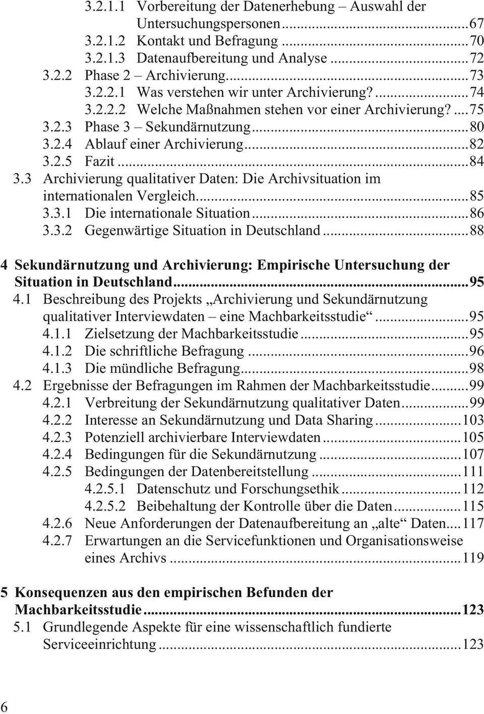 3 Archivierung qualitativer Daten: Die Archivsituation im internationalen Vergleich...85 3.3.1 Die internationale Situation...86 3.3.2 Gegenwärtige Situation in Deutschland.