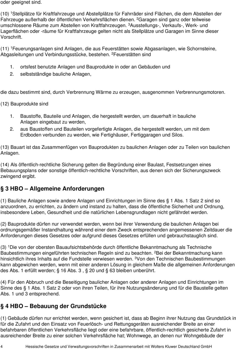 3 Ausstellungs-, Verkaufs-, Werk- und Lagerflächen oder -räume für Kraftfahrzeuge gelten nicht als Stellplätze und Garagen im Sinne dieser Vorschrift.