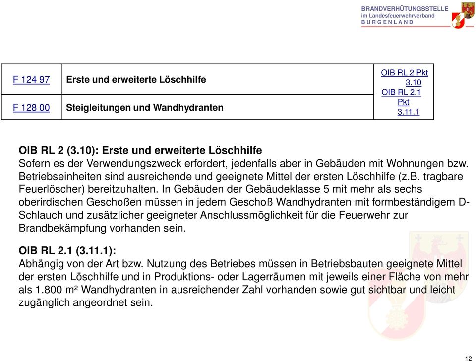 Betriebseinheiten sind ausreichende und geeignete Mittel der ersten Löschhilfe (z.b. tragbare Feuerlöscher) bereitzuhalten.