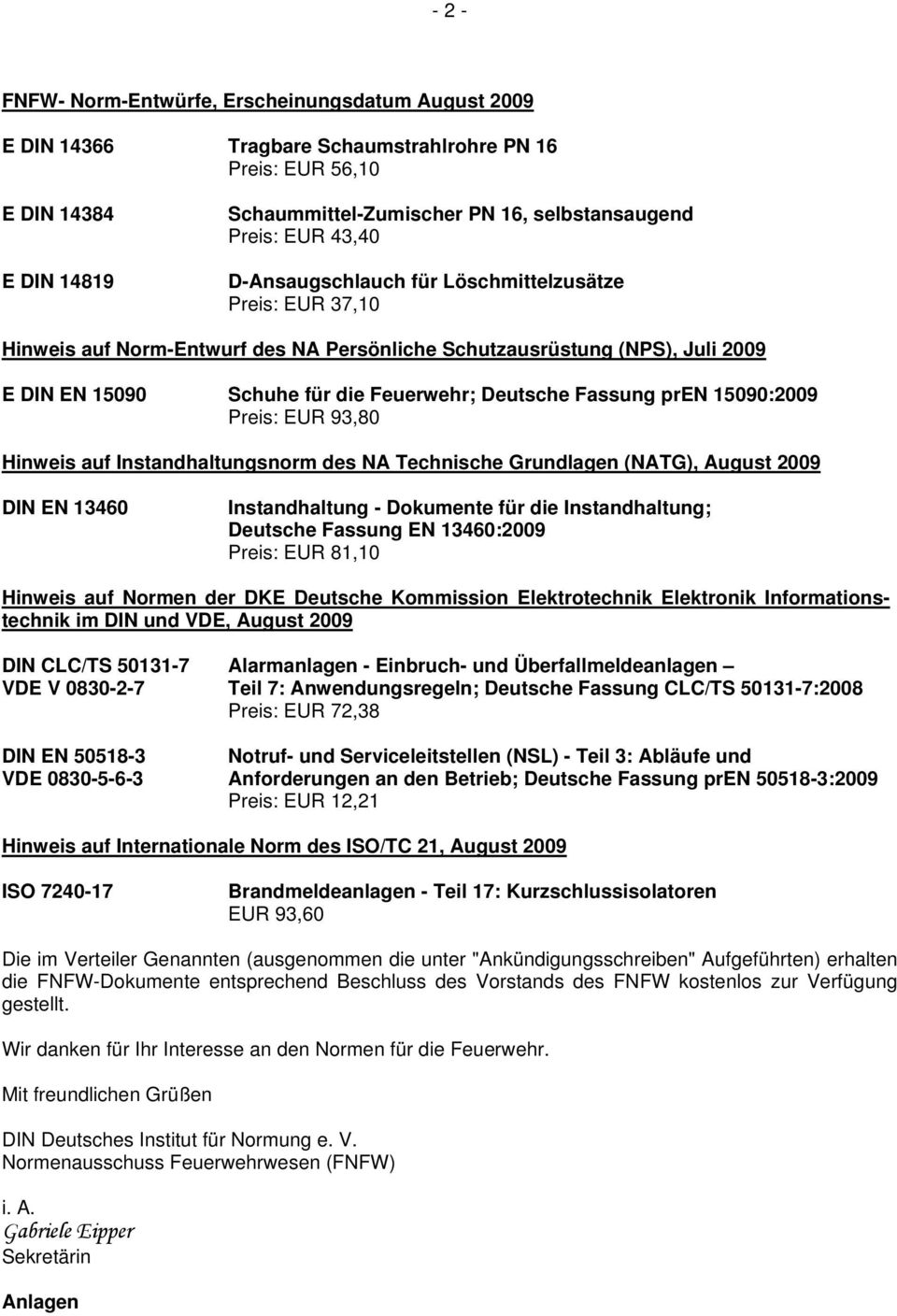 pren 15090:2009 Preis: EUR 93,80 Hinweis auf Instandhaltungsnorm des NA Technische Grundlagen (NATG), August 2009 DIN EN 13460 Instandhaltung - Dokumente für die Instandhaltung; Deutsche Fassung EN