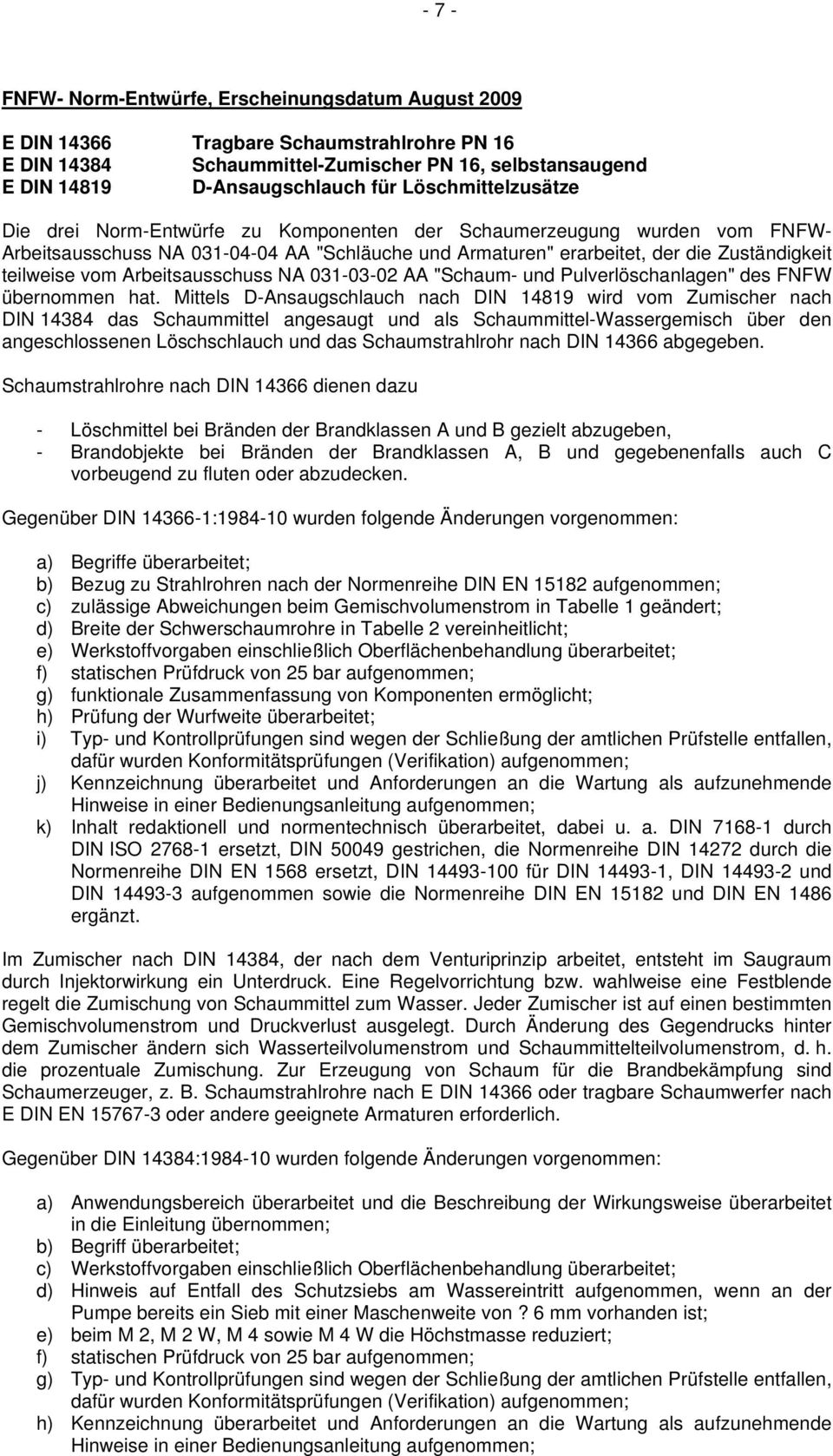 vom Arbeitsausschuss NA 031-03-02 AA "Schaum- und Pulverlöschanlagen" des FNFW übernommen hat.