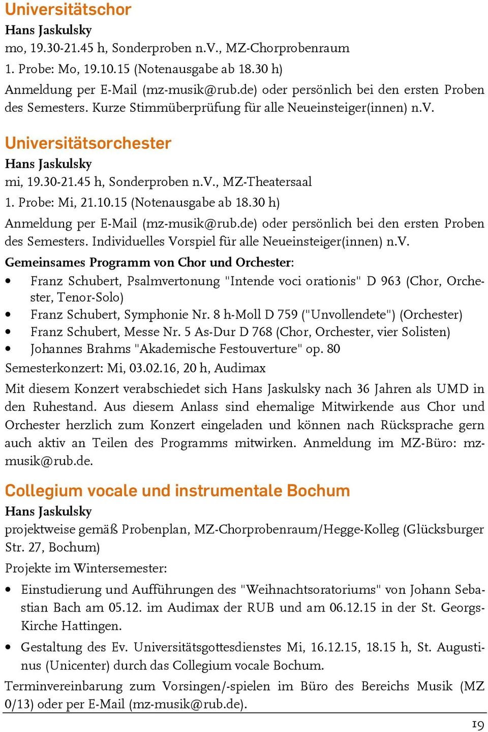 Probe: Mi, 21.10.15 (Notenausgabe ab 18.30 h) Anmeldung per E-Mail (mz-musik@rub.de) oder persönlich bei den ersten Proben des Semesters. Indivi