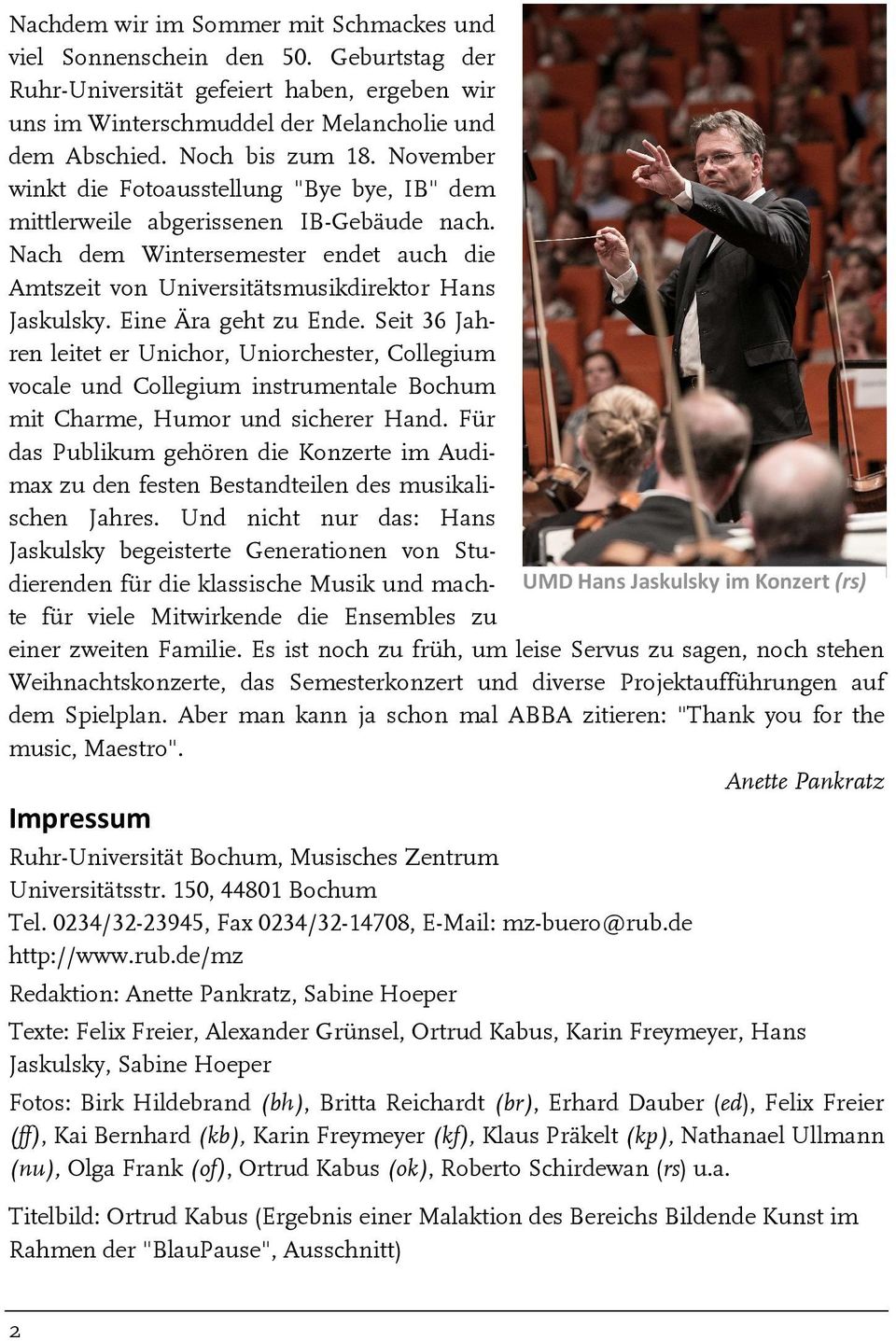Eine Ära geht zu Ende. Seit 36 Jahren leitet er Unichor, Uniorchester, Collegium vocale und Collegium instrumentale Bochum mit Charme, Humor und sicherer Hand.
