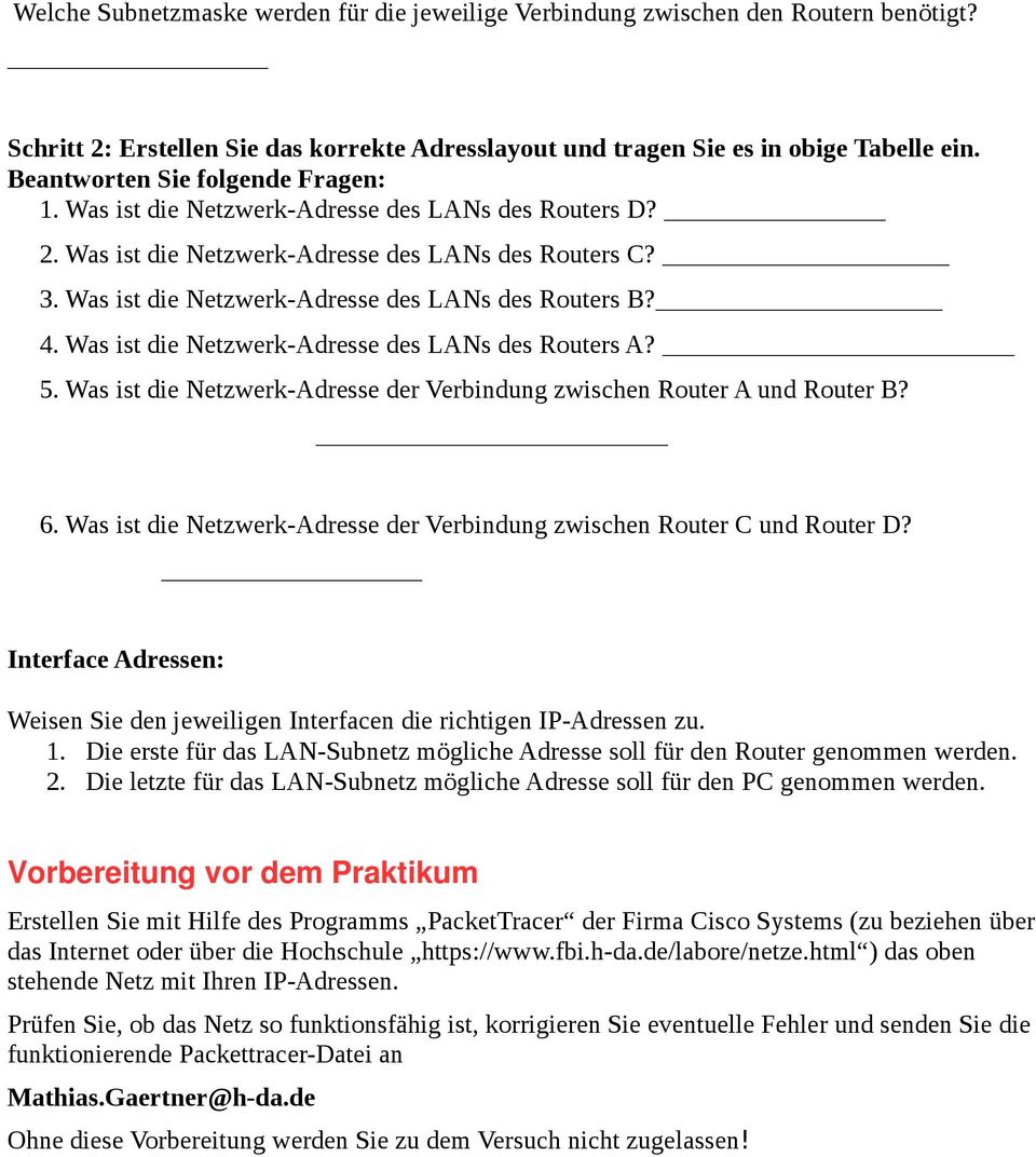 4. Was ist die Netzwerk-Adresse des LANs des Routers A? 5. Was ist die Netzwerk-Adresse der Verbindung zwischen Router A und Router B? 6.