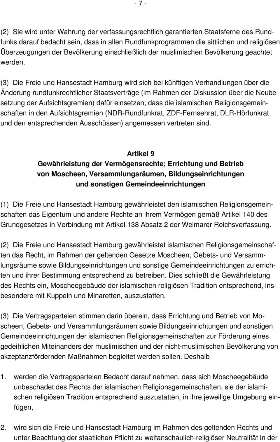 (3) Die Freie und Hansestadt Hamburg wird sich bei künftigen Verhandlungen über die Änderung rundfunkrechtlicher Staatsverträge (im Rahmen der Diskussion über die Neubesetzung der Aufsichtsgremien)