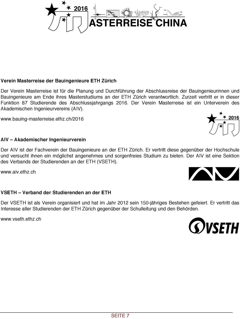 www.bauing-masterreise.ethz.ch/2016 AIV Akademischer Ingenieurverein Der AIV ist der Fachverein der Bauingenieure an der ETH Zürich.