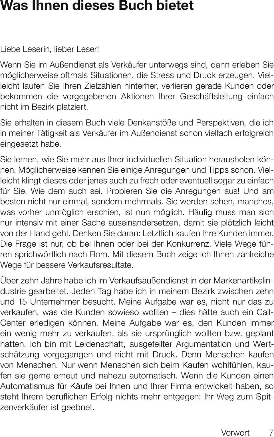 Sie erhalten in diesem Buch viele Denkanstöße und Perspektiven, die ich in meiner Tätigkeit als Verkäufer im Außendienst schon vielfach erfolgreich eingesetzt habe.