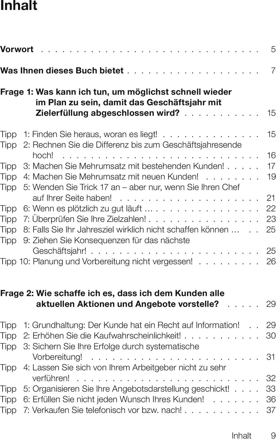 .............. 15 Tipp 2: Rechnen Sie die Differenz bis zum Geschäftsjahresende hoch!............................ 16 Tipp 3: Machen Sie Mehrumsatz mit bestehenden Kunden!