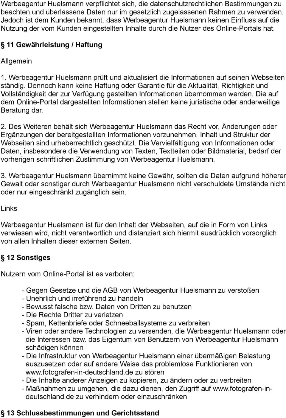 11 Gewährleistung / Haftung Allgemein 1. Werbeagentur Huelsmann prüft und aktualisiert die Informationen auf seinen Webseiten ständig.