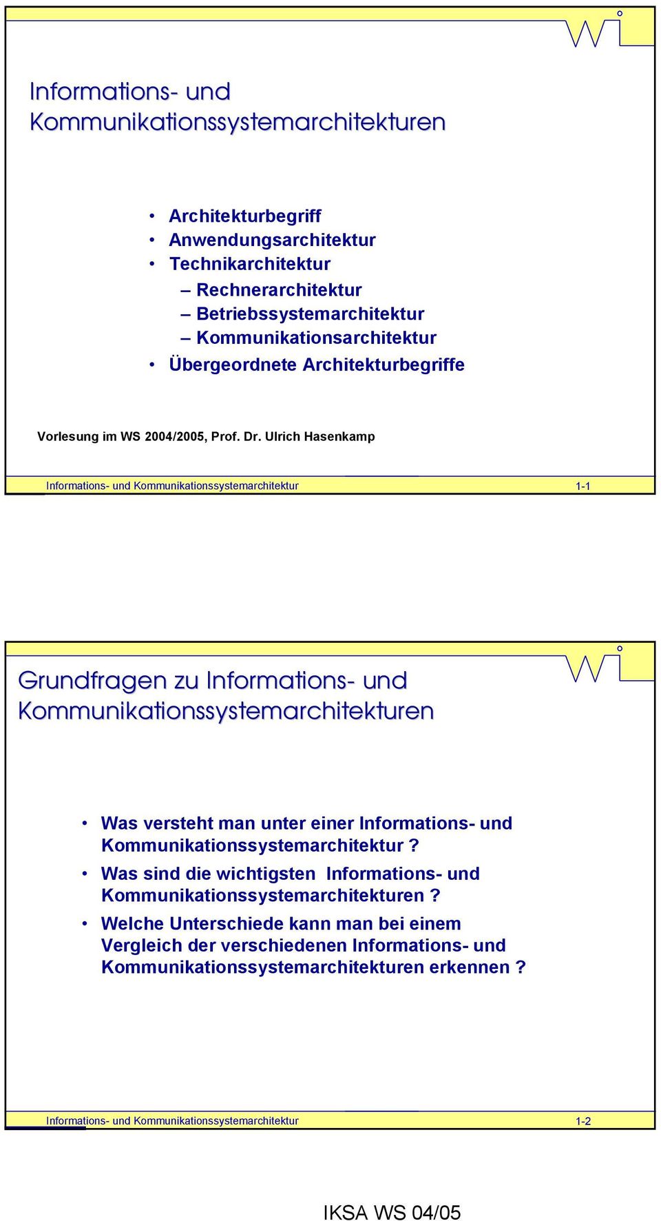 Ulrich Hasenkamp 1-1 Grundfragen zu Informations- und Kommunikationssystemarchitekturen Was versteht man unter einer Informations- und