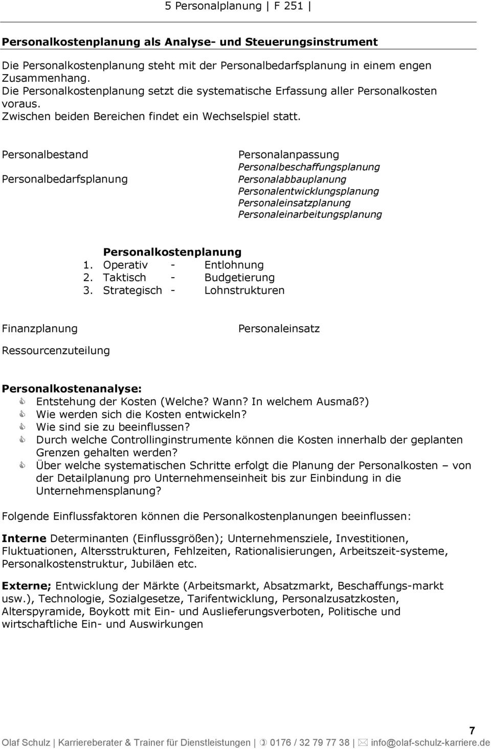 Personalbestand Personalbedarfsplanung Personalanpassung Personalbeschaffungsplanung Personalabbauplanung Personalentwicklungsplanung Personaleinsatzplanung Personaleinarbeitungsplanung