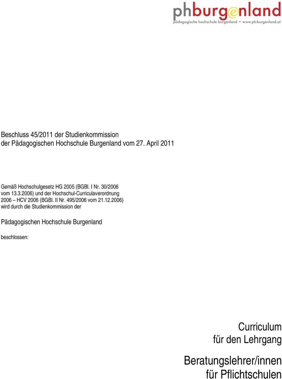 /2006 vom 13.3.2006) und der Hochschul-Curriculaverordnung 2006 HCV 2006 (BGBl. II Nr. 495/2006 vom 21.