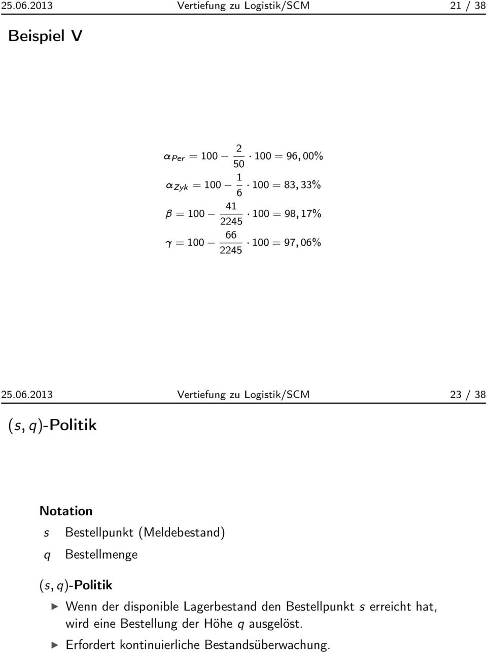 41 100 = 98; 17% 2245 = 100 66 100 = 97; 06% 2245 2013 Vertiefung zu Logistik/SCM 23 / 38 (s; q)-politik Notation