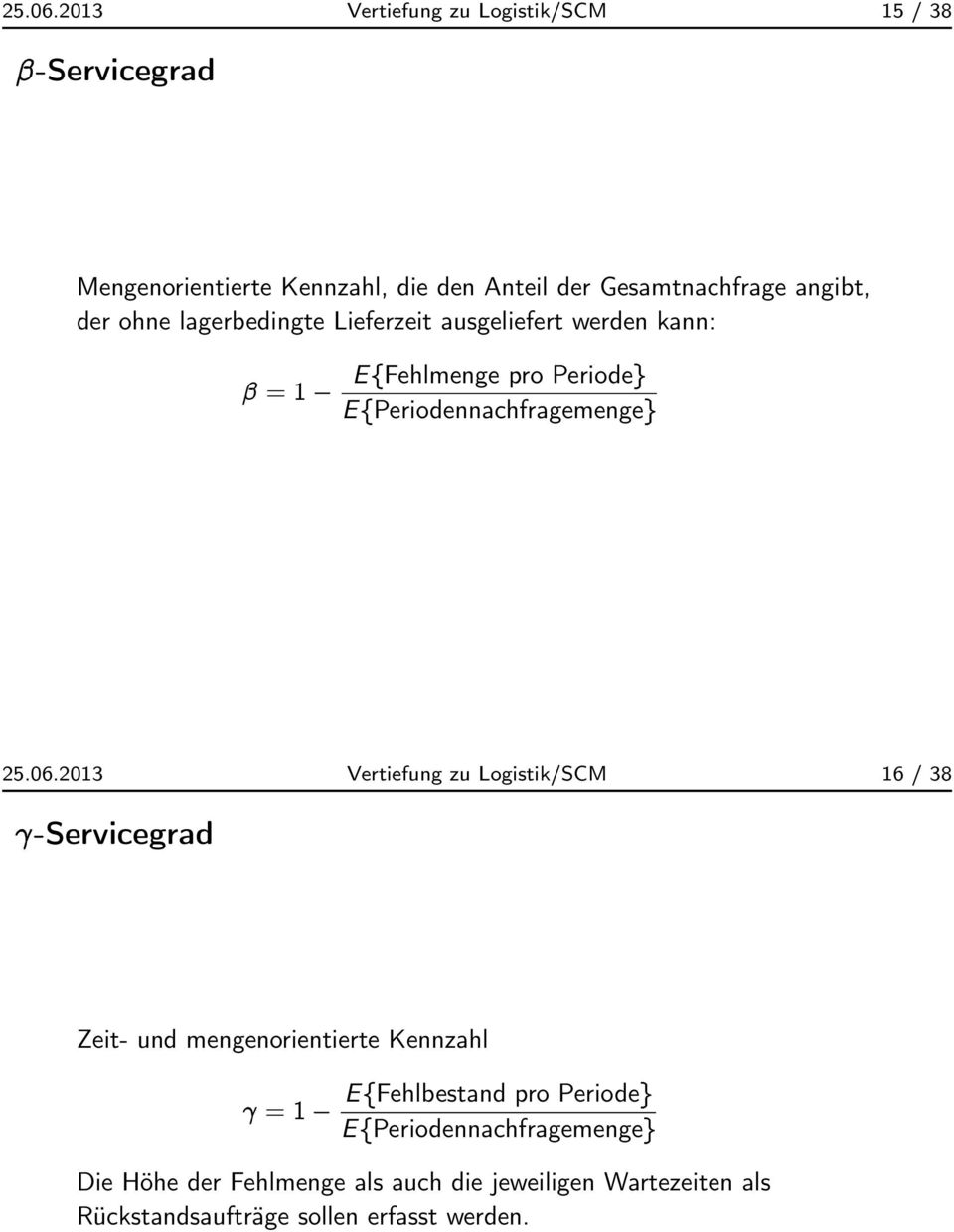 der ohne lagerbedingte Lieferzeit ausgeliefert werden kann: = 1 E ffehlmenge pro Periodeg E fperiodennachfragemengeg 2013