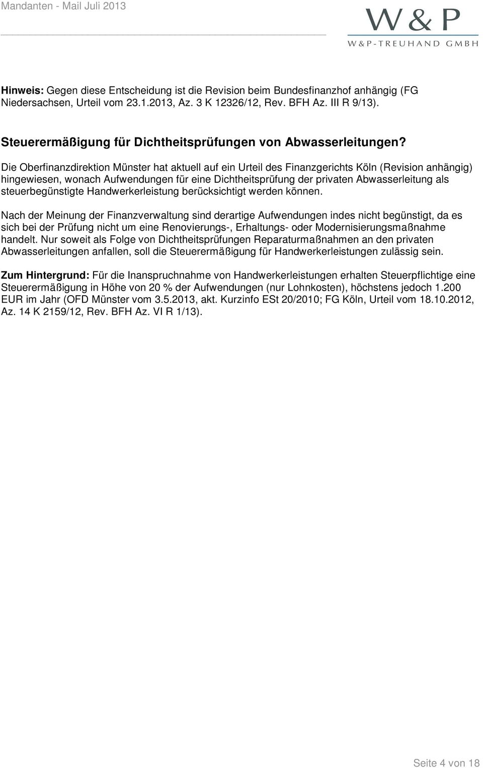 Die Oberfinanzdirektion Münster hat aktuell auf ein Urteil des Finanzgerichts Köln (Revision anhängig) hingewiesen, wonach Aufwendungen für eine Dichtheitsprüfung der privaten Abwasserleitung als