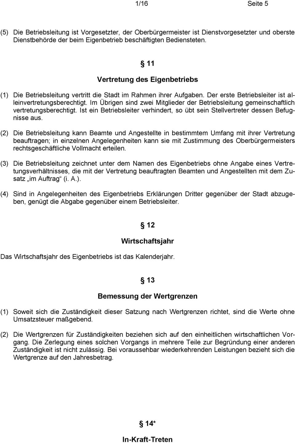 Im Übrigen sind zwei Mitglieder der Betriebsleitung gemeinschaftlich vertretungsberechtigt. Ist ein Betriebsleiter verhindert, so übt sein Stellvertreter dessen Befugnisse aus.