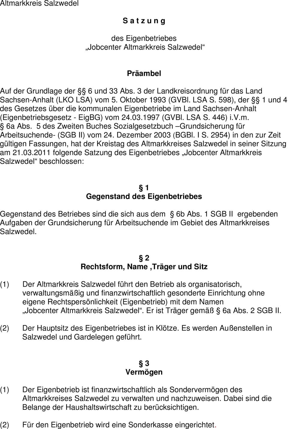 598), der 1 und 4 des Gesetzes über die kommunalen Eigenbetriebe im Land Sachsen-Anhalt (Eigenbetriebsgesetz - EigBG) vom 24.03.1997 (GVBl. LSA S. 446) i.v.m. 6a Abs.