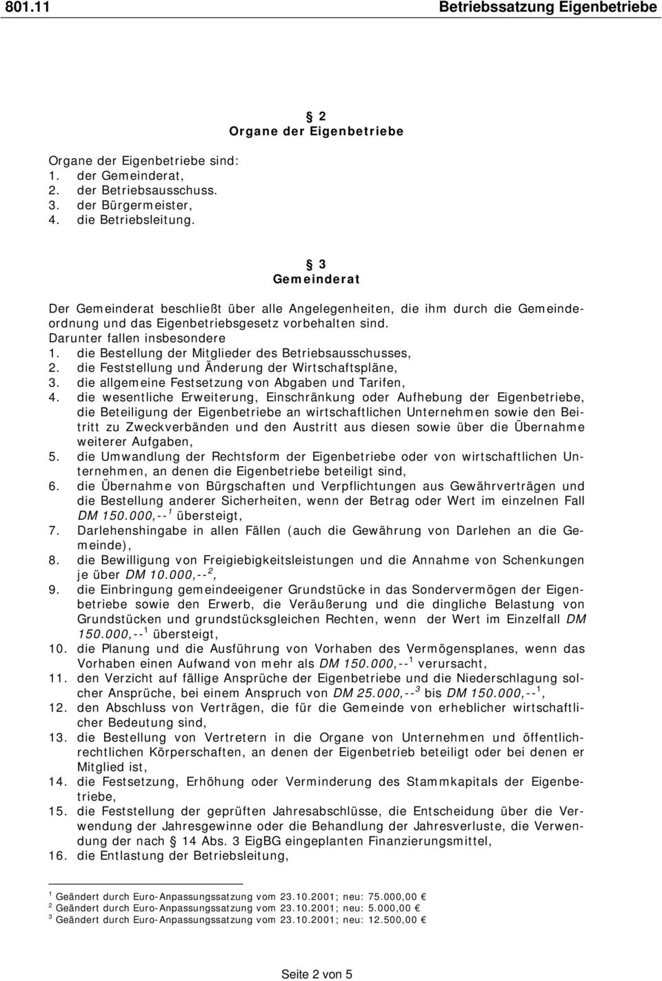 Darunter fallen insbesondere 1. die Bestellung der Mitglieder des Betriebsausschusses, 2. die Feststellung und Änderung der Wirtschaftspläne, 3. die allgemeine Festsetzung von Abgaben und Tarifen, 4.