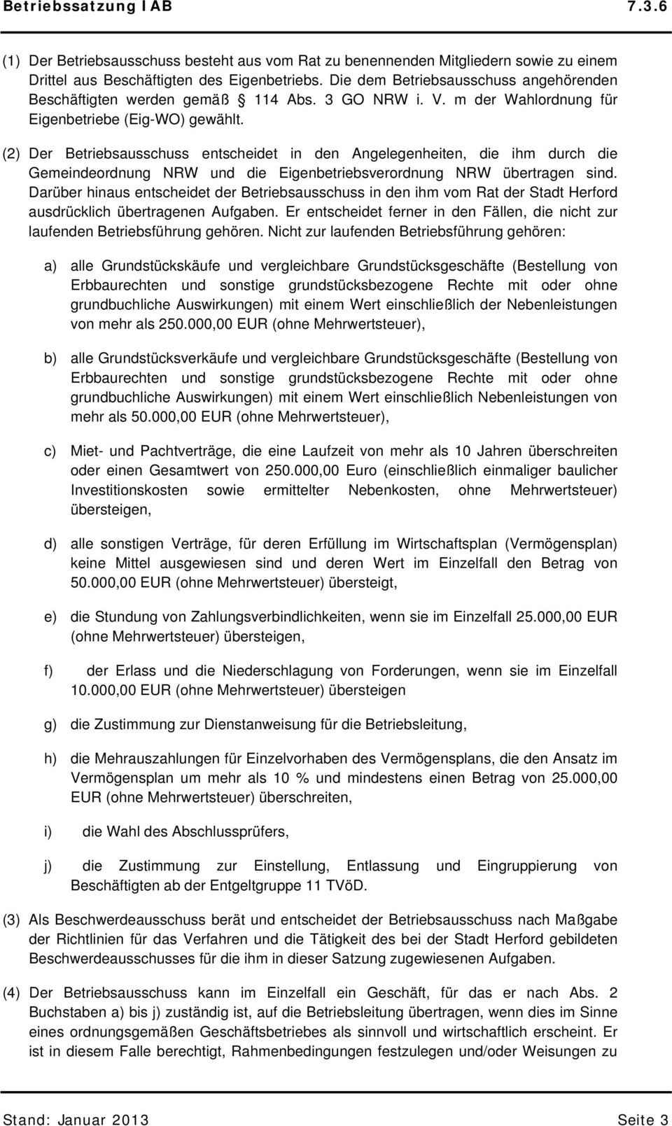 (2) Der Betriebsausschuss entscheidet in den Angelegenheiten, die ihm durch die Gemeindeordnung NRW und die Eigenbetriebsverordnung NRW übertragen sind.