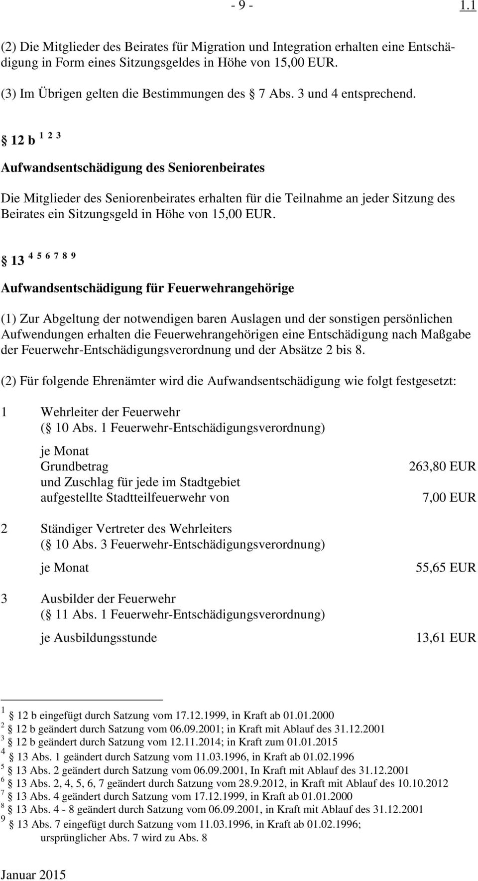 12 b 1 2 3 Aufwandsentschädigung des Seniorenbeirates Die Mitglieder des Seniorenbeirates erhalten für die Teilnahme an jeder Sitzung des Beirates ein Sitzungsgeld in Höhe von 15,00 EUR.