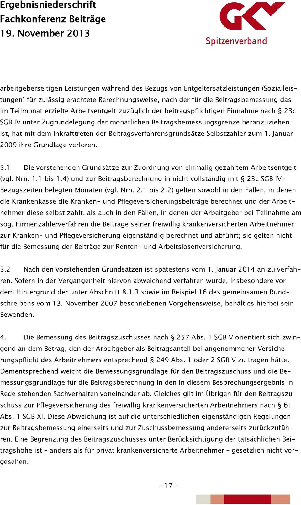 Beitragsverfahrensgrundsätze Selbstzahler zum 1. Januar 2009 ihre Grundlage verloren. 3.1 Die vorstehenden Grundsätze zur Zuordnung von einmalig gezahltem Arbeitsentgelt (vgl. Nrn. 1.1 bis 1.