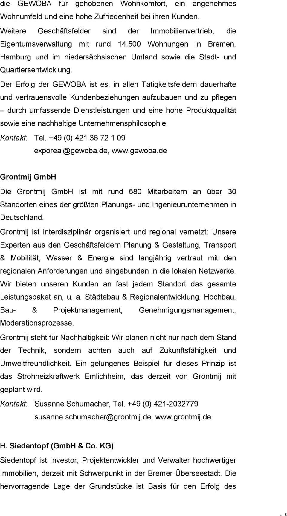 Der Erfolg der GEWOBA ist es, in allen Tätigkeitsfeldern dauerhafte und vertrauensvolle Kundenbeziehungen aufzubauen und zu pflegen durch umfassende Dienstleistungen und eine hohe Produktqualität