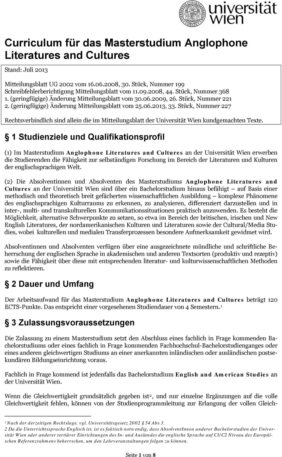 Stück, Nummer 227 1 Studienziele und Qualifikationsprofil (1) Im Masterstudium Anglophone Literatures and Cultures an der Universität Wien erwerben die Studierenden die Fähigkeit zur selbständigen