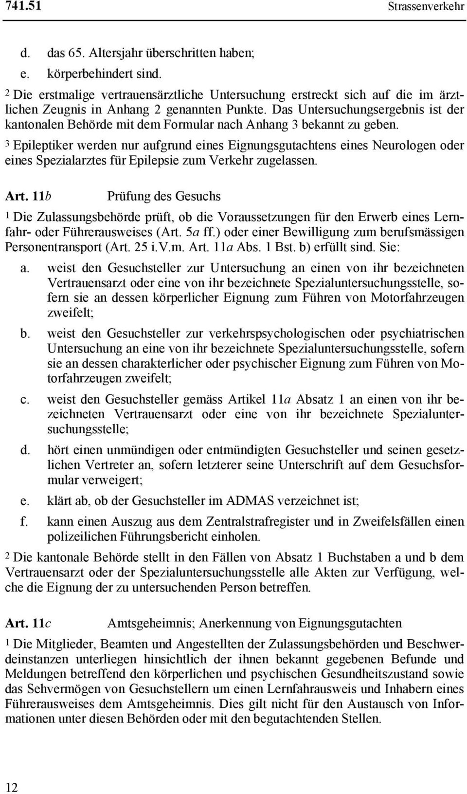 Das Untersuchungsergebnis ist der kantonalen Behörde mit dem Formular nach Anhang 3 bekannt zu geben.